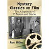 Mystery Classics on Film: The Adaptation of 65 Novels and Stories
