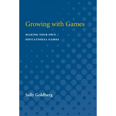 Growing with Games: Making Your Own Educational Games