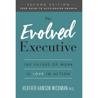 The Evolved Executive: The Future of Work Is Love in Action