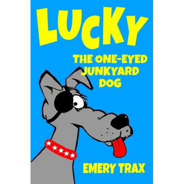 Lucky the One-Eyed Junkyard Dog: A Beginning Readers Chapter Book (Chapter Books for Kids, Age 8 and Up)