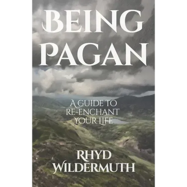 Being Pagan: A Guide to Re-Enchant Your Life