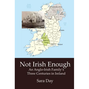 Not Irish Enough: Anglo-Irish Family's Three Centuries in Ireland