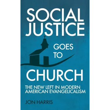 Social Justice Goes To Church: The New Left in Modern American Evangelicalism