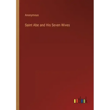 Saint Abe and His Seven Wives