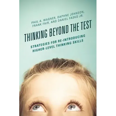 Thinking Beyond the Test: Strategies for Re-Introducing Higher-Level Thinking Skills