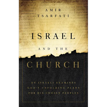 Israel and the Church: An Israeli Examines God's Unfolding Plans for His Chosen Peoples