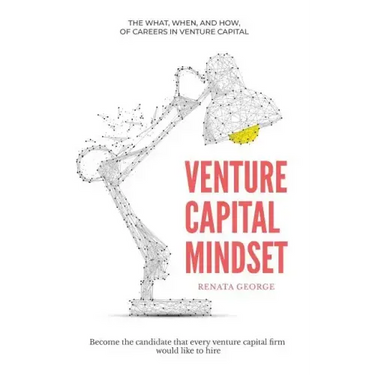 Venture Capital Mindset: Become the Candidate That Every Venture Capital Firm Would Like to Hire