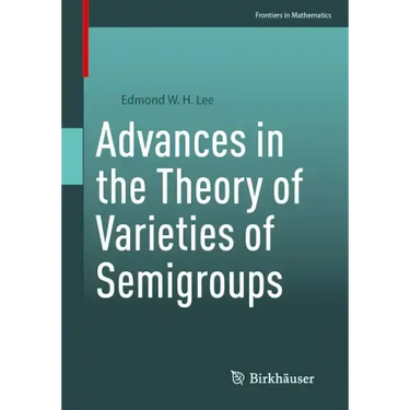 Advances in the Theory of Varieties of Semigroups