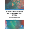 An Indian Tantric Tradition and Its Modern Global Revival: Contemporary Nondual Śaivism