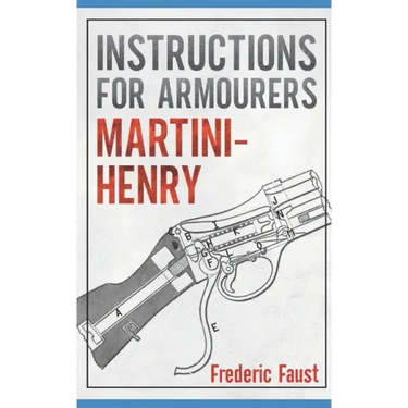 Instructions for Armourers - Martini-Henry: Instructions for Care and Repair of Martini Enfield