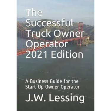 The Successful Truck Owner Operator 2021 Edition: A Business Guide for the Start-Up Owner Operator