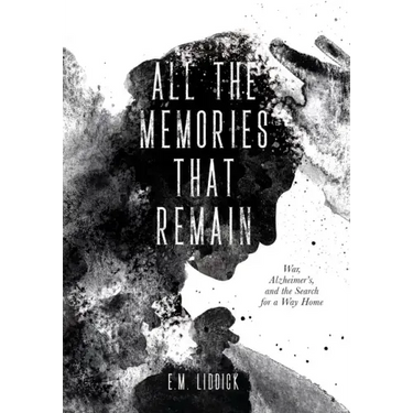 All the Memories That Remain: War, Alzheimer's, and the Search for a Way Home
