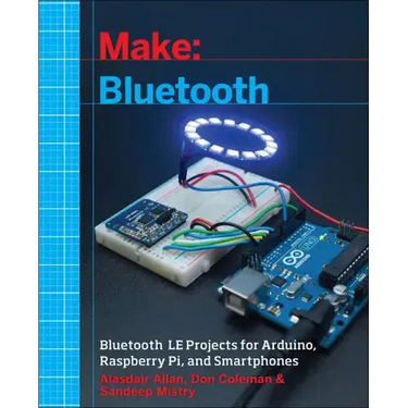 Make: Bluetooth: Bluetooth Le Projects with Arduino, Raspberry Pi, and Smartphones