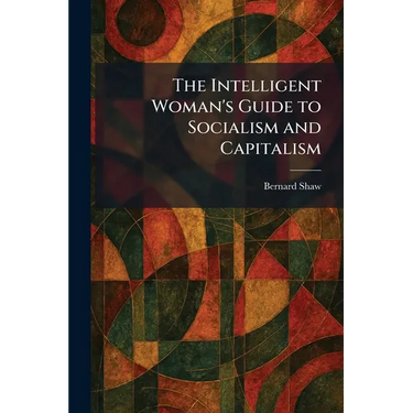 The Intelligent Woman's Guide to Socialism and Capitalism