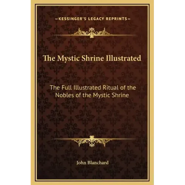 The Mystic Shrine Illustrated: The Full Illustrated Ritual of the Nobles of the Mystic Shrine