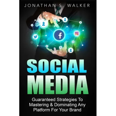 Social Media Marketing For Beginners - How To Make Money Online: Guaranteed Strategies To Monetizing, Mastering, & Dominating Any Platform For Your Br