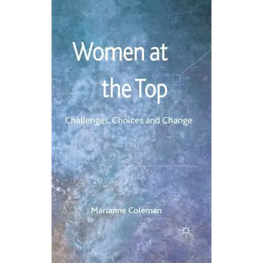 Women at the Top: Challenges, Choices and Change