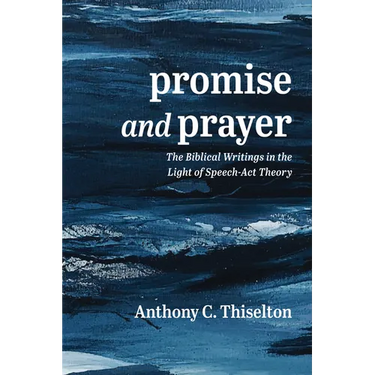 Promise and Prayer: The Biblical Writings in the Light of Speech-ACT Theory
