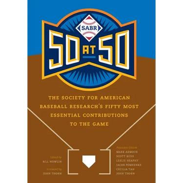 Sabr 50 at 50: The Society for American Baseball Research's Fifty Most Essential Contributions to the Game