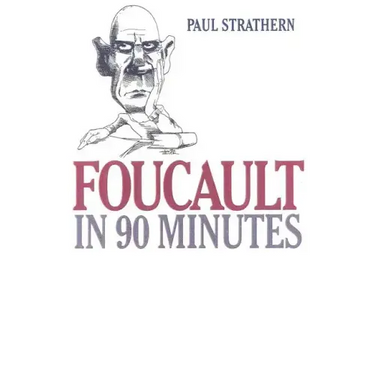 Foucault in 90 Minutes: Philosophers in 90 Minutes