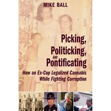 Picking, Politicking, and Pontificating (How an Ex-Cop Legalized Cannabis While Fighting Corruption)