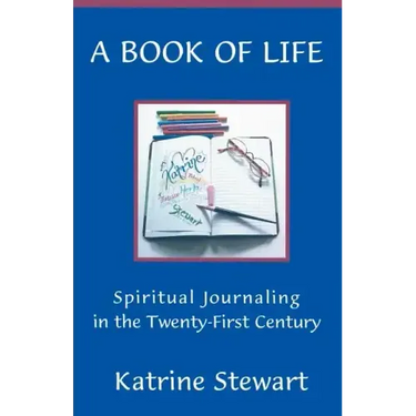 A Book of Life: Spiritual Journaling in the Twenty-First Century