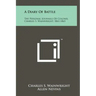 A Diary Of Battle: The Personal Journals Of Colonel Charles S. Wainwright, 1861-1865