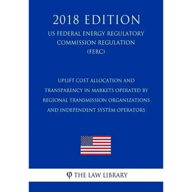 Uplift Cost Allocation and Transparency in Markets Operated by Regional Transmission Organizations and Independent System Operators (US Federal Energy