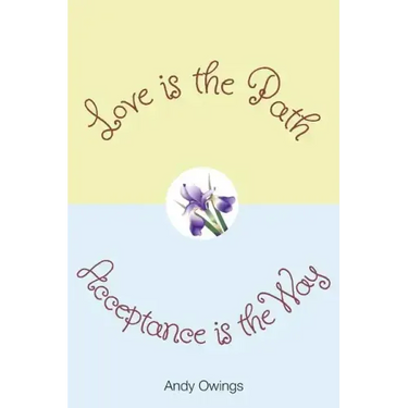 Love is the Path, Acceptance is the Way
