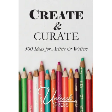 Create and Curate: 500 Ideas for Artists & Writers