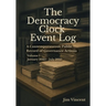 The Democracy Clock Event Log: A Contemporaneous Public Record of Governance Actions, Volume I, January 2025-July 2025