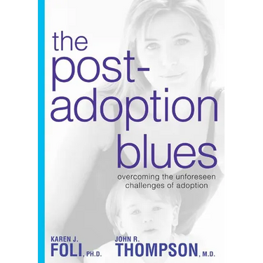 The Post-Adoption Blues: Overcoming the Unforseen Challenges of Adoption