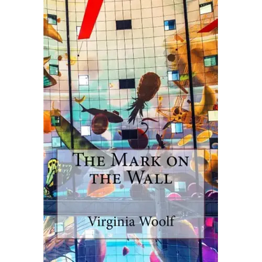 The Mark on the Wall Virginia Woolf