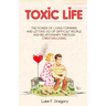Toxic Life: The Power Of Living Forward And Letting Go Of Difficult People And Relationships Through Christian Living