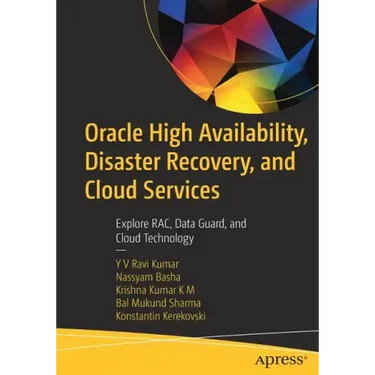 Oracle High Availability, Disaster Recovery, and Cloud Services: Explore Rac, Data Guard, and Cloud Technology