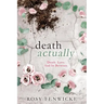 Death Actually: Death. Love. And In Between.