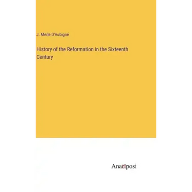 History of the Reformation in the Sixteenth Century