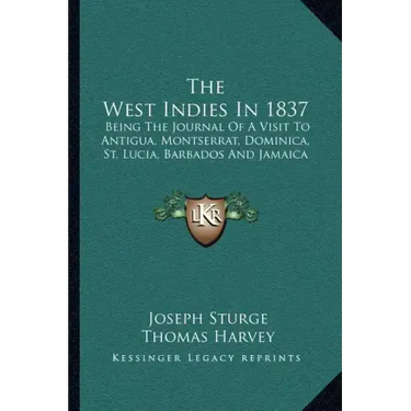 The West Indies in 1837: Being the Journal of a Visit to Antigua, Montserrat, Dominica, St. Lucia, Barbados and Jamaica