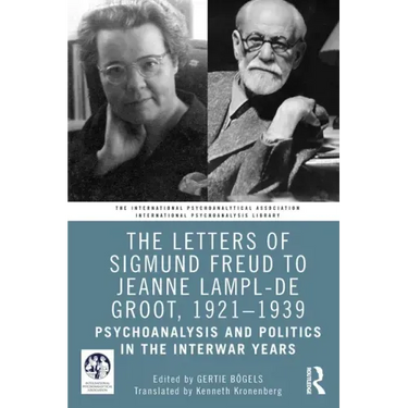 The Letters of Sigmund Freud to Jeanne Lampl-de Groot, 1921-1939: Psychoanalysis and Politics in the Interwar Years