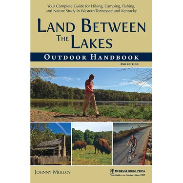 Land Between the Lakes Outdoor Handbook: Your Complete Guide for Hiking, Camping, Fishing, and Nature Study in Western Tennessee and Kentucky