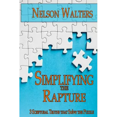 Simplifying the Rapture: 3 Scriptural Truths that Solve the Puzzle