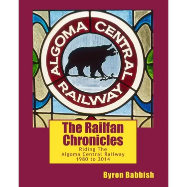 The Railfan Chronicles, Riding The Algoma Central Railway, 1980 to 2014