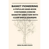 Basket Pioneering - A Popular Hand-Book Containing Concise Basketry Direction With Clear Simple Diagrams - Designed For The Beinner As Well As The Mor