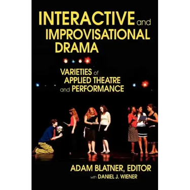 Interactive and Improvisational Drama: Varieties of Applied Theatre and Performance