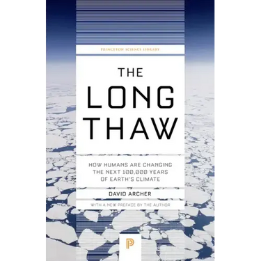 The Long Thaw: How Humans Are Changing the Next 100,000 Years of Earth's Climate