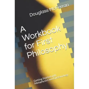 A Workbook for First Philosophy: Getting Started with Metaphysics and Epistemology