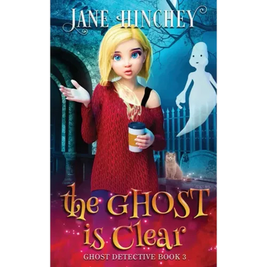 The Ghost is Clear: A Ghost Detective Paranormal Cozy Mystery #3