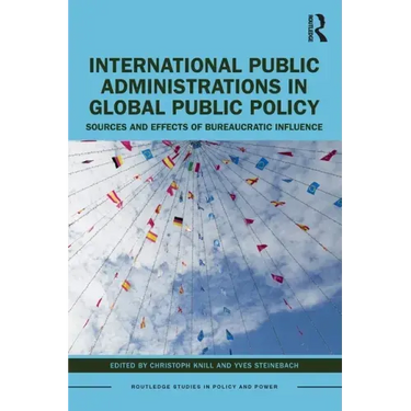 International Public Administrations in Global Public Policy: Sources and Effects of Bureaucratic Influence