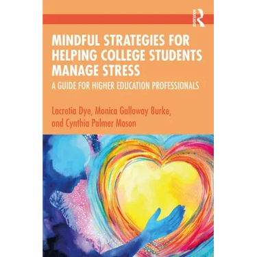 Mindful Strategies for Helping College Students Manage Stress: A Guide for Higher Education Professionals