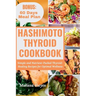 Hashimoto Thyroid Cookbook: Simple and Nutrient-Packed Thyroid-Healing Recipes for Optimal Wellness